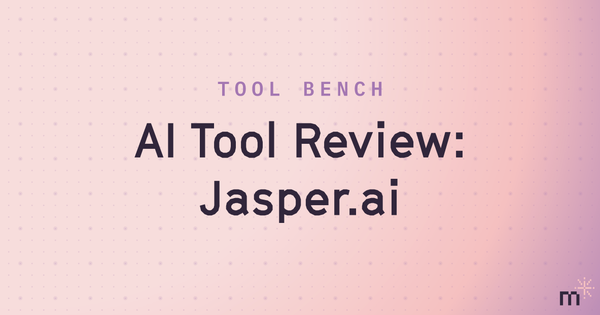 AI Tool Review: I Spent a Week With Jasper.ai So You Don't Have To
